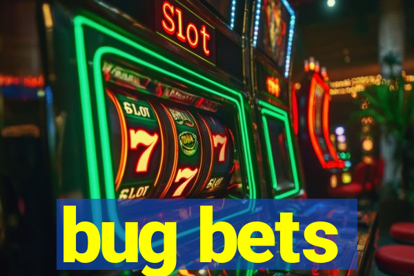 bug bets